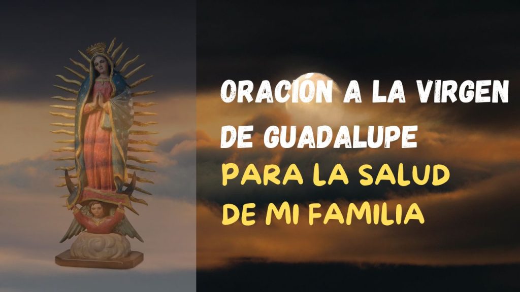 Oración a la Virgen de Guadalupe por la salud de mi familia - Oraciones ...